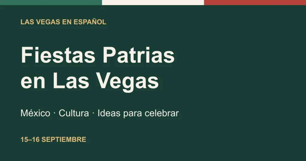 Fiestas Patrias en Las Vegas: México, cultura e ideas para celebrar el 15 y 16 de septiembre.